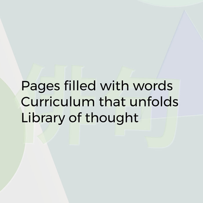 Pages filled with words Curriculum that unfolds Library of thought