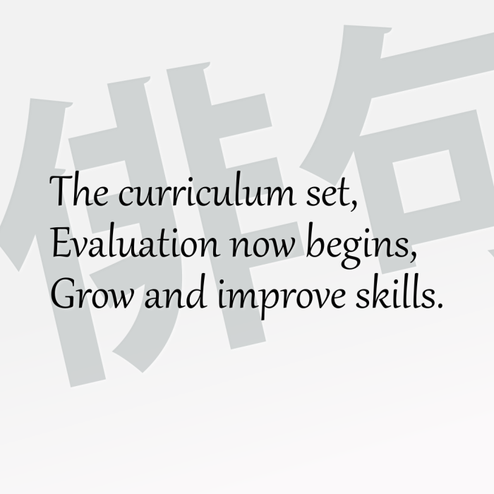 The curriculum set, Evaluation now begins, Grow and improve skills.