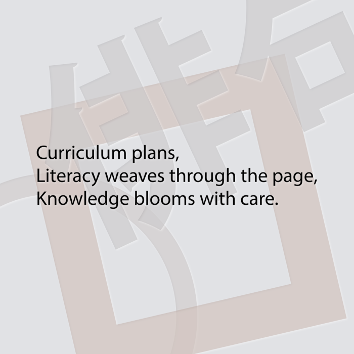 Curriculum plans, Literacy weaves through the page, Knowledge blooms with care.