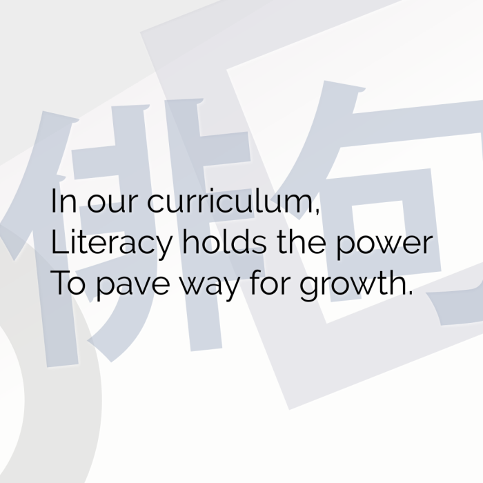 In our curriculum, Literacy holds the power To pave way for growth.
