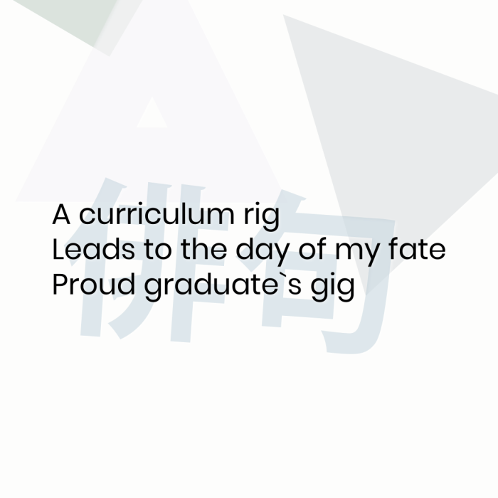 A curriculum rig Leads to the day of my fate Proud graduate`s gig