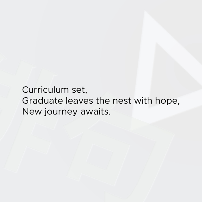 Curriculum set, Graduate leaves the nest with hope, New journey awaits.