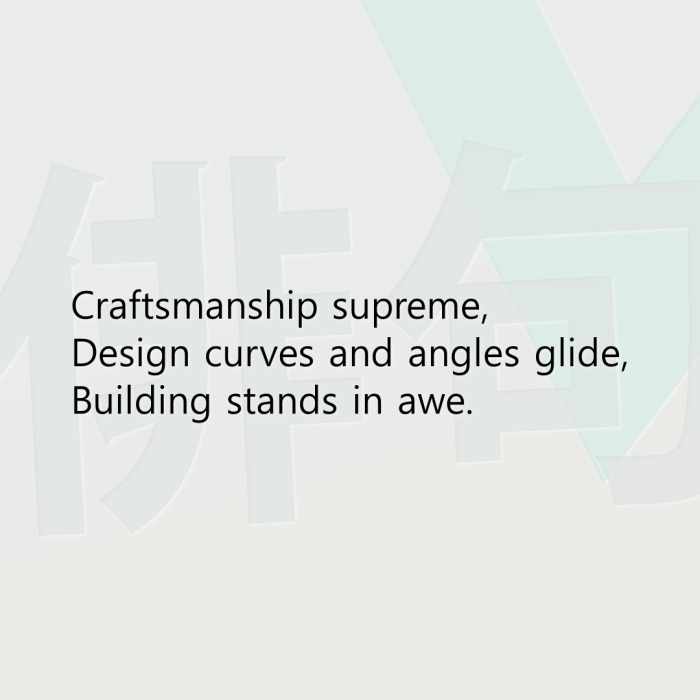 Craftsmanship supreme, Design curves and angles glide, Building stands in awe.