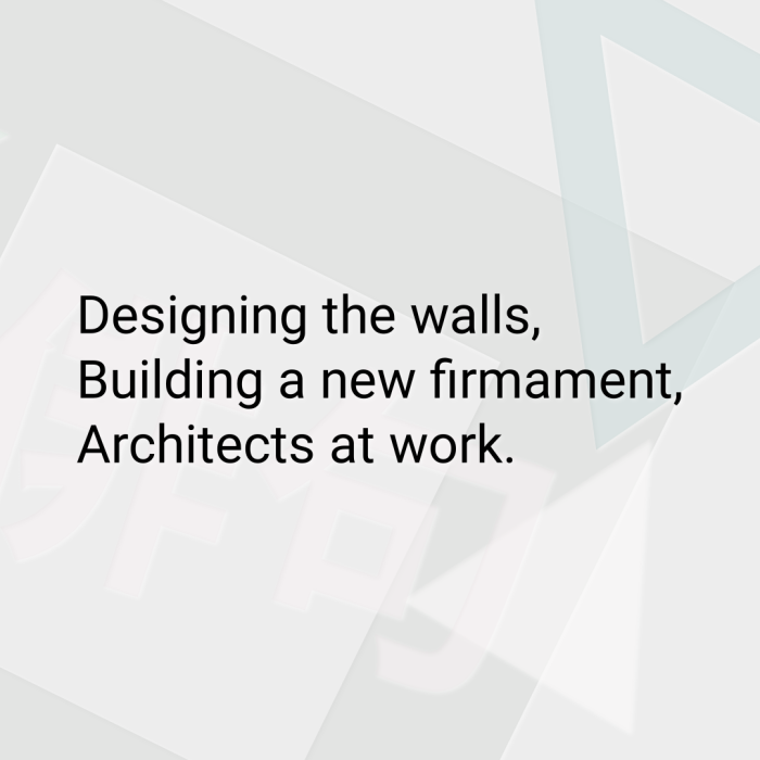 Designing the walls, Building a new firmament, Architects at work.