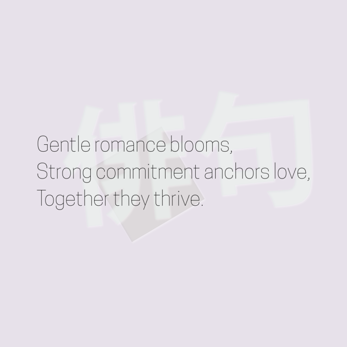 Gentle romance blooms, Strong commitment anchors love, Together they thrive.