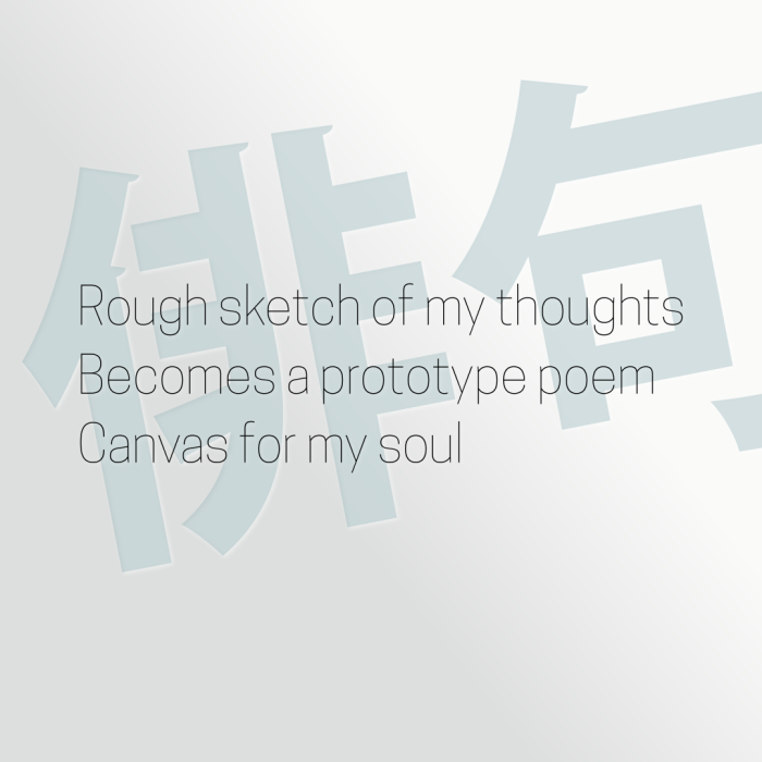 Rough sketch of my thoughts Becomes a prototype poem Canvas for my soul