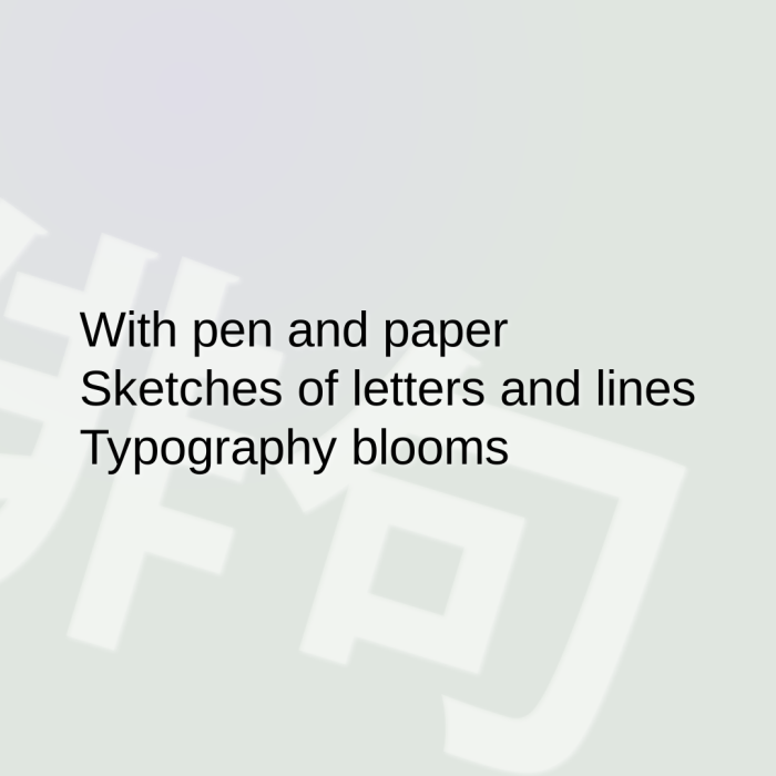 With pen and paper Sketches of letters and lines Typography blooms