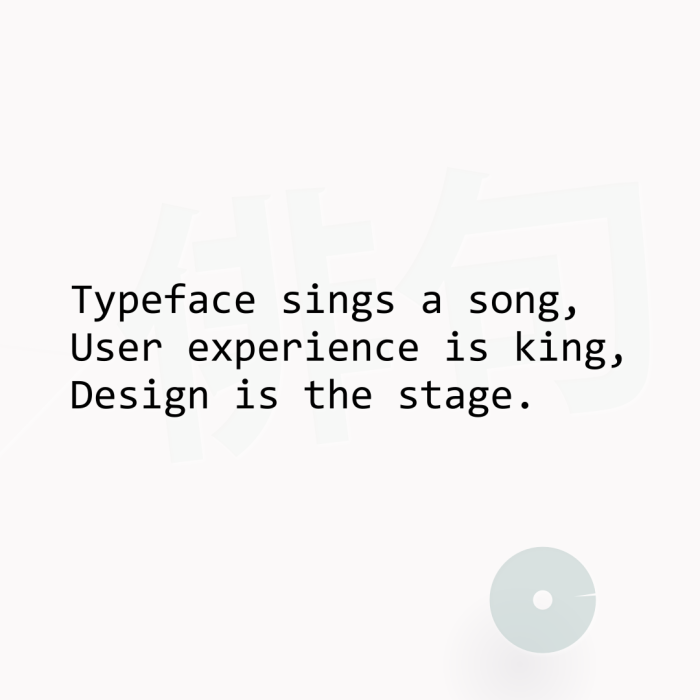 Typeface sings a song, User experience is king, Design is the stage.