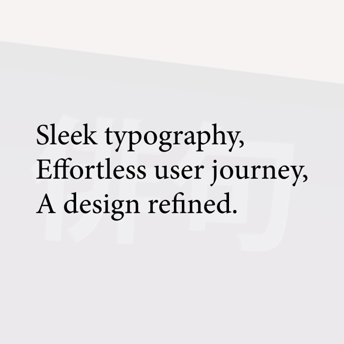Sleek typography, Effortless user journey, A design refined.