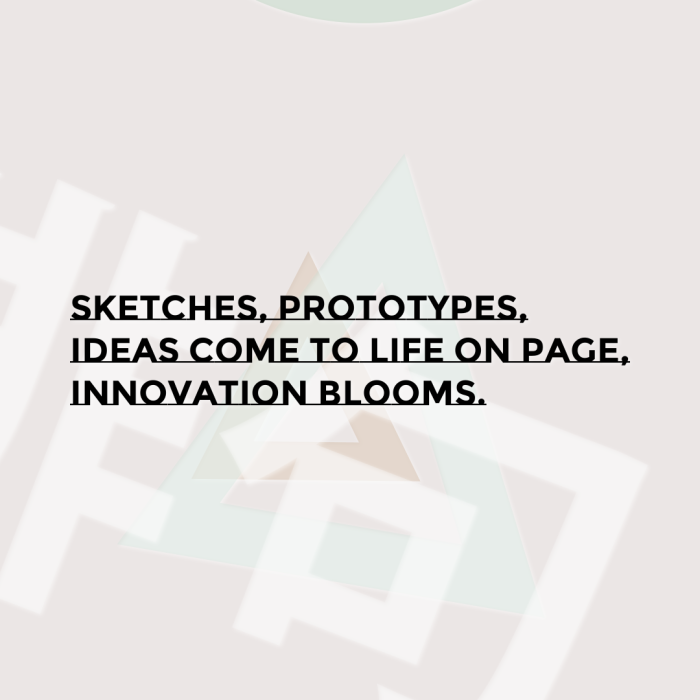 Sketches, prototypes, Ideas come to life on page, Innovation blooms.