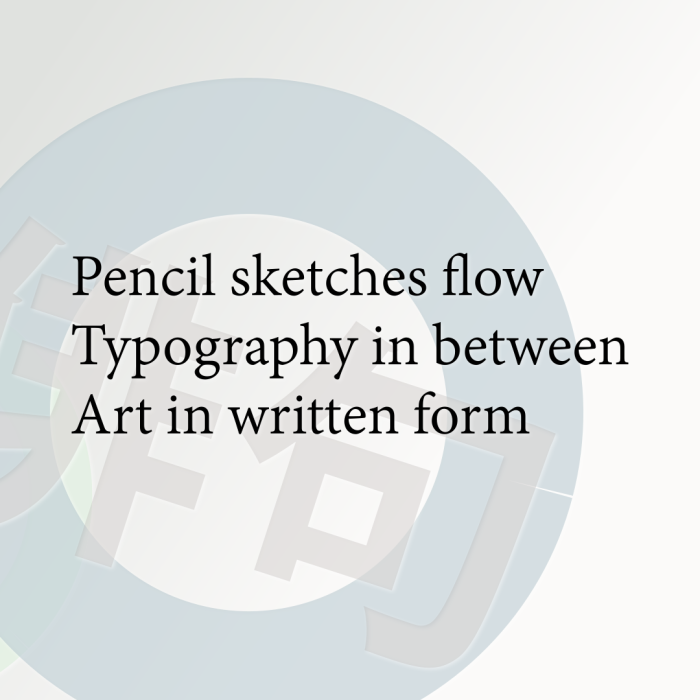 Pencil sketches flow Typography in between Art in written form
