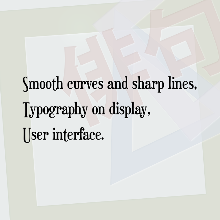 Smooth curves and sharp lines, Typography on display, User interface.