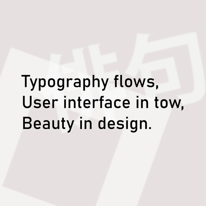 Typography flows, User interface in tow, Beauty in design.