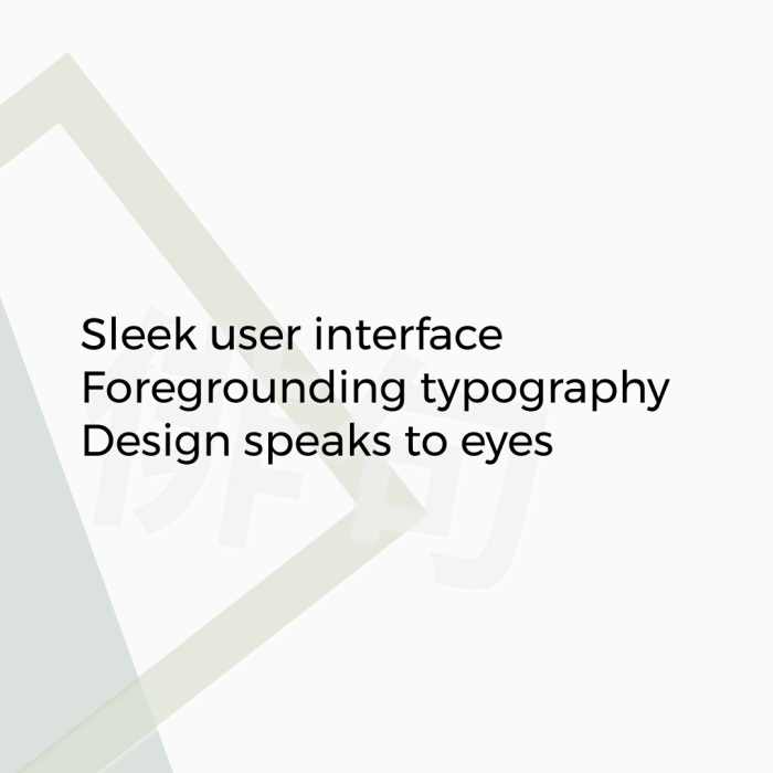 Sleek user interface Foregrounding typography Design speaks to eyes