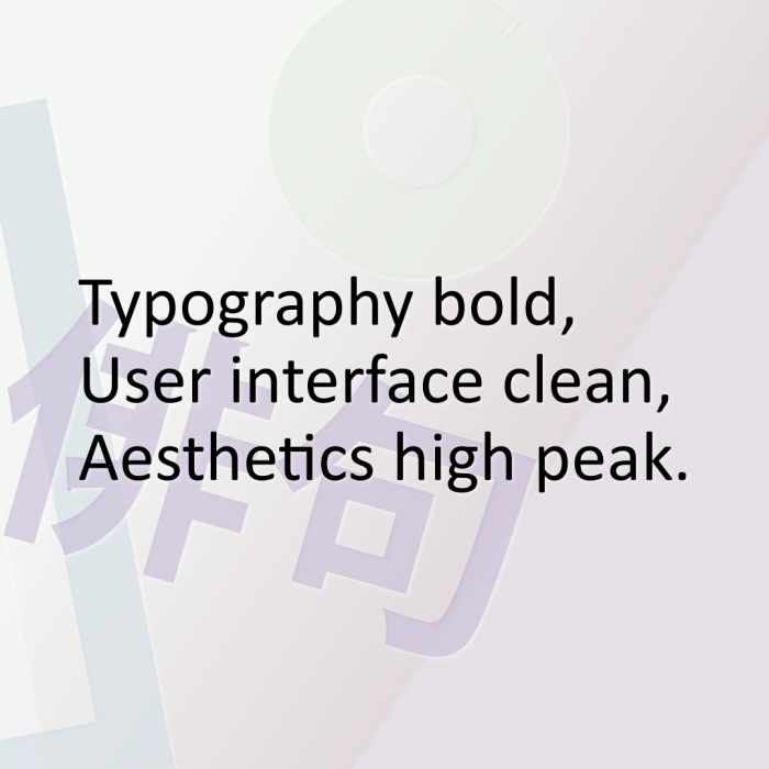 Typography bold, User interface clean, Aesthetics high peak.