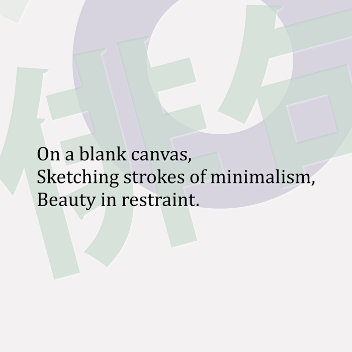 On a blank canvas, Sketching strokes of minimalism, Beauty in restraint.
