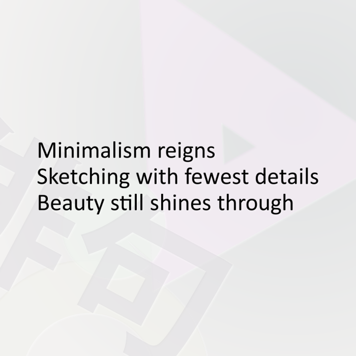 Minimalism reigns Sketching with fewest details Beauty still shines through