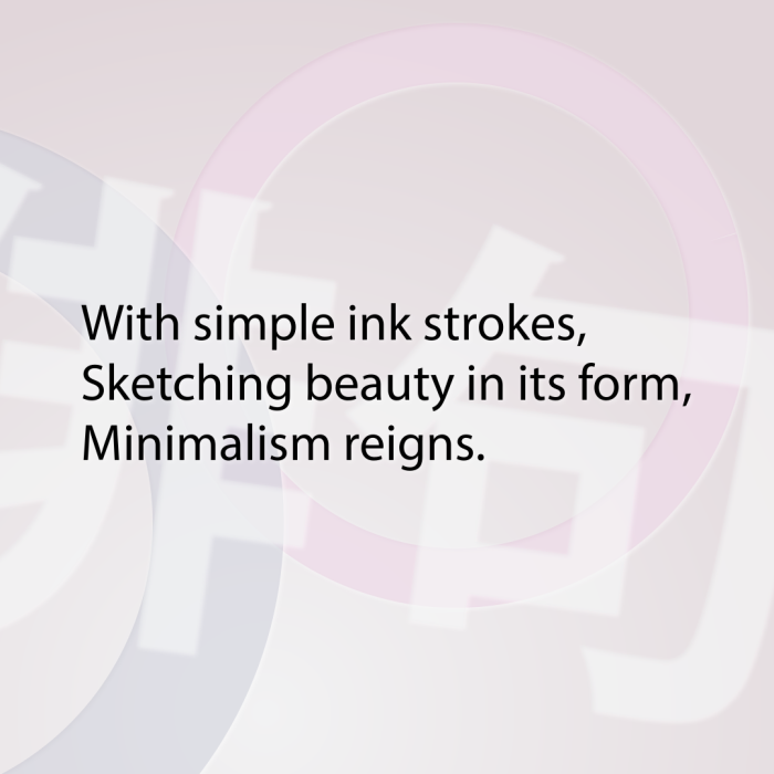 With simple ink strokes, Sketching beauty in its form, Minimalism reigns.