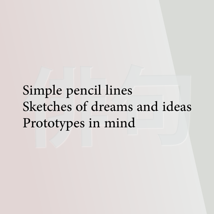 Simple pencil lines Sketches of dreams and ideas Prototypes in mind