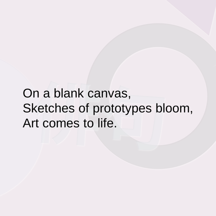 On a blank canvas, Sketches of prototypes bloom, Art comes to life.