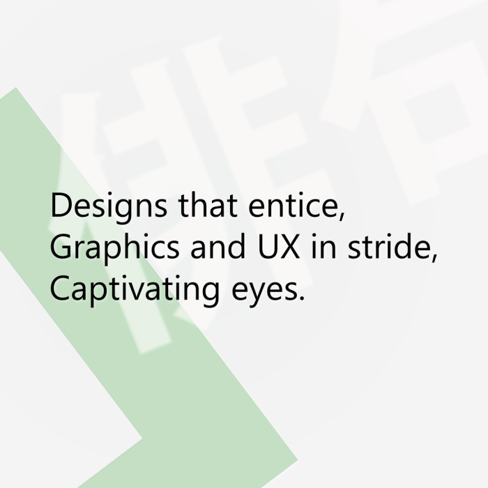 Designs that entice, Graphics and UX in stride, Captivating eyes.