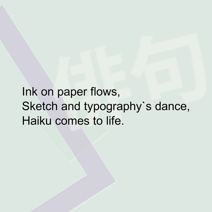 Ink on paper flows, Sketch and typography`s dance, Haiku comes to life.
