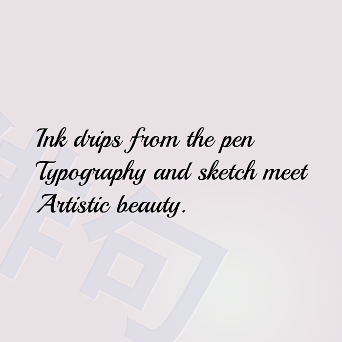 Ink drips from the pen Typography and sketch meet Artistic beauty.