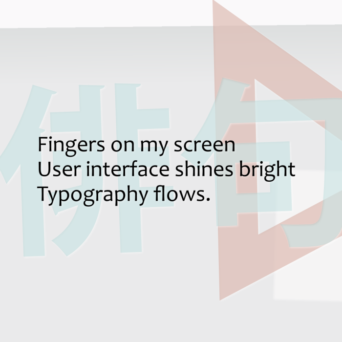 Fingers on my screen User interface shines bright Typography flows.