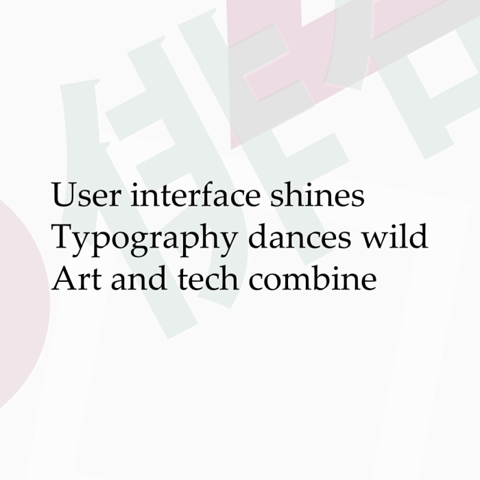 User interface shines Typography dances wild Art and tech combine