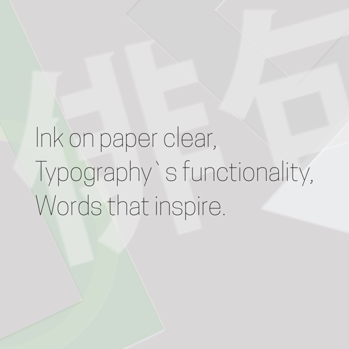 Ink on paper clear, Typography`s functionality, Words that inspire.