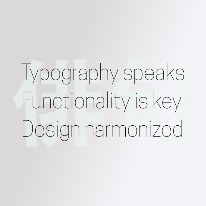 Typography speaks Functionality is key Design harmonized