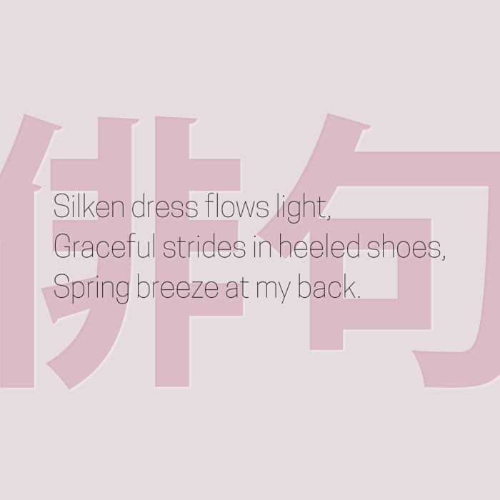 Silken dress flows light, Graceful strides in heeled shoes, Spring breeze at my back.