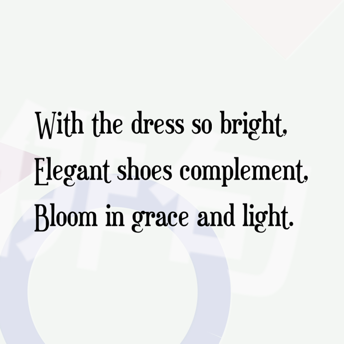 With the dress so bright, Elegant shoes complement, Bloom in grace and light.