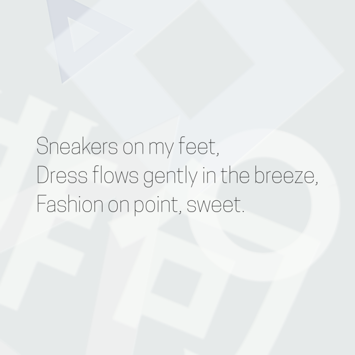 Sneakers on my feet, Dress flows gently in the breeze, Fashion on point, sweet.