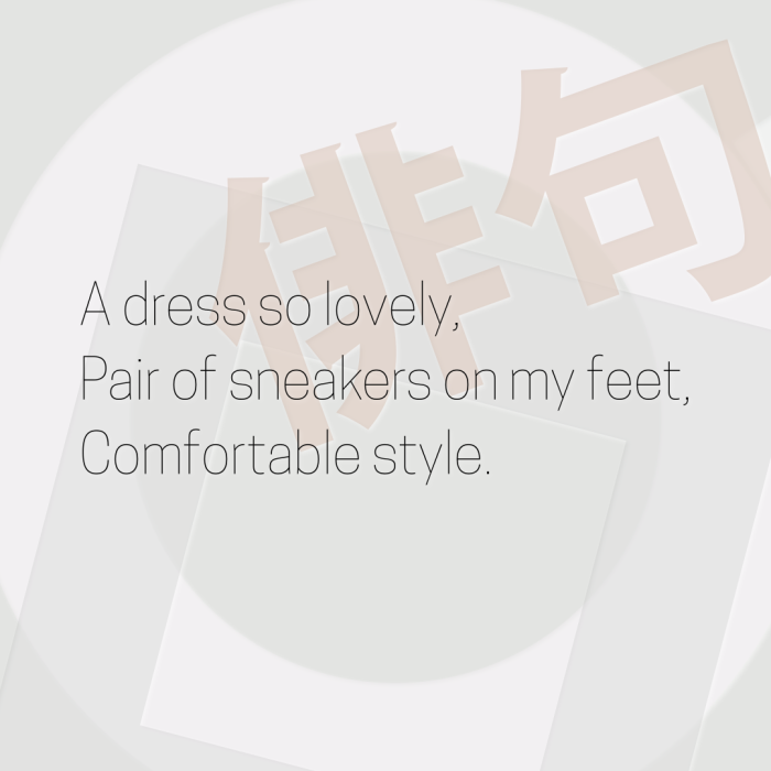 A dress so lovely, Pair of sneakers on my feet, Comfortable style.