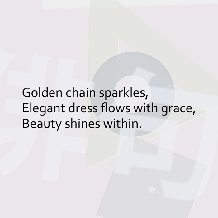 Golden chain sparkles, Elegant dress flows with grace, Beauty shines within.