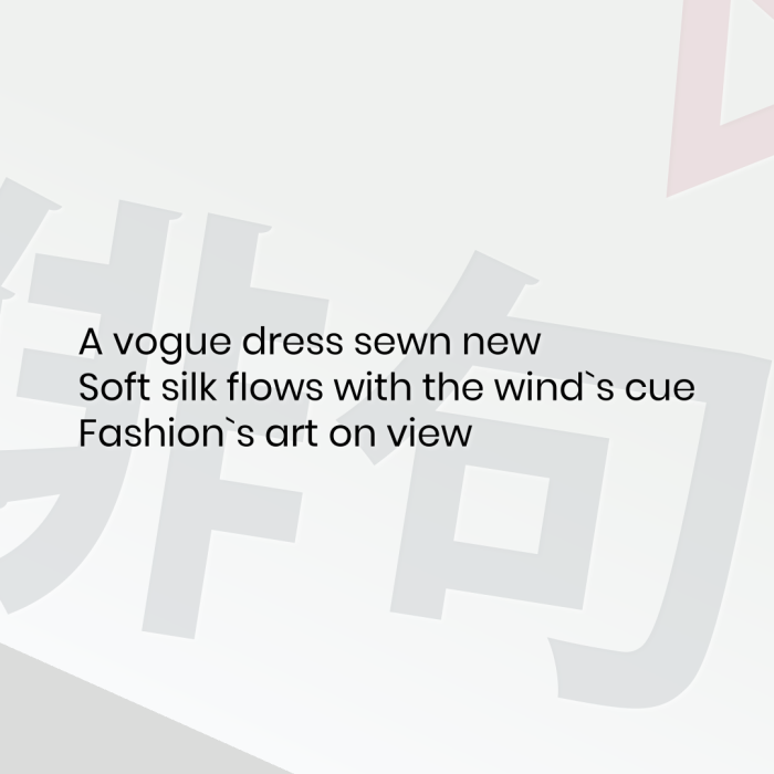 A vogue dress sewn new Soft silk flows with the wind`s cue Fashion`s art on view