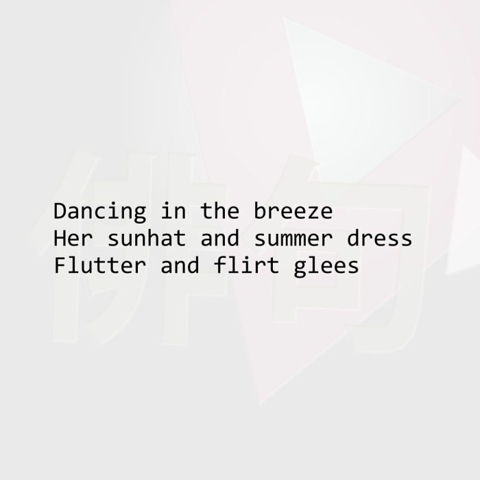 Dancing in the breeze Her sunhat and summer dress Flutter and flirt glees