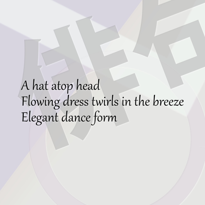 A hat atop head Flowing dress twirls in the breeze Elegant dance form