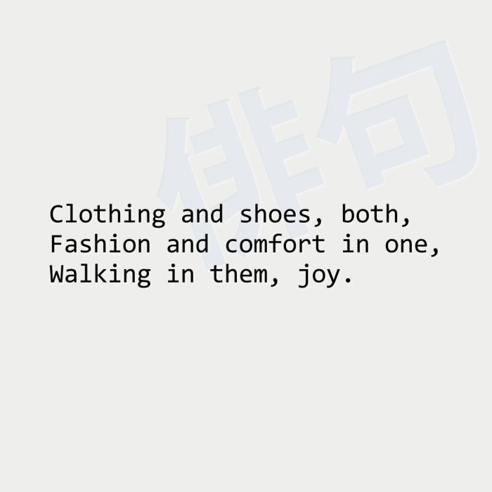 Clothing and shoes, both, Fashion and comfort in one, Walking in them, joy.