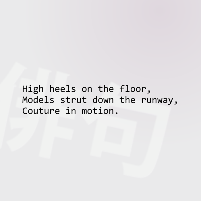 High heels on the floor, Models strut down the runway, Couture in motion.