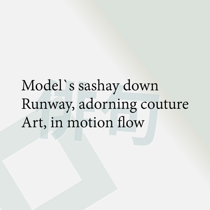 Model`s sashay down Runway, adorning couture Art, in motion flow