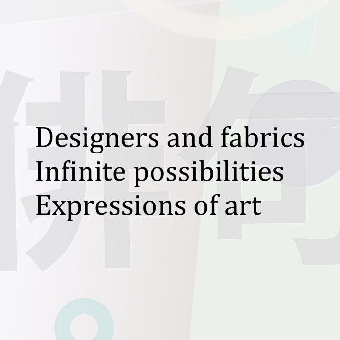 Designers and fabrics Infinite possibilities Expressions of art