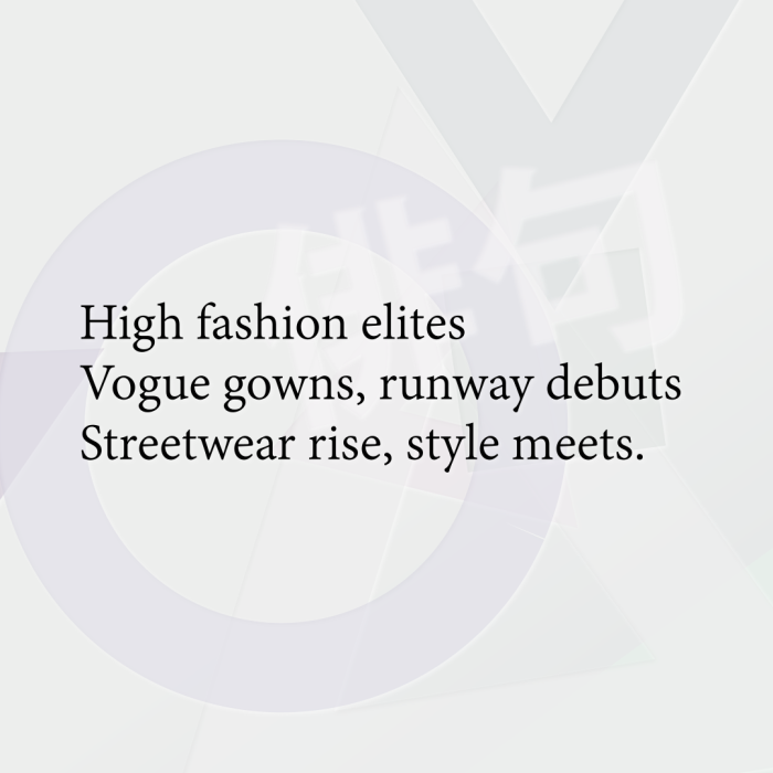 High fashion elites Vogue gowns, runway debuts Streetwear rise, style meets.