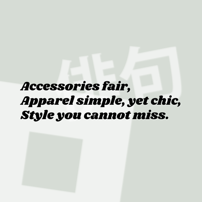 Accessories fair, Apparel simple, yet chic, Style you cannot miss.