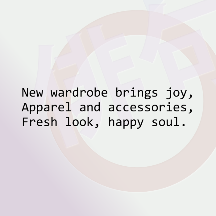 New wardrobe brings joy, Apparel and accessories, Fresh look, happy soul.