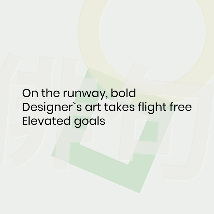On the runway, bold Designer`s art takes flight free Elevated goals