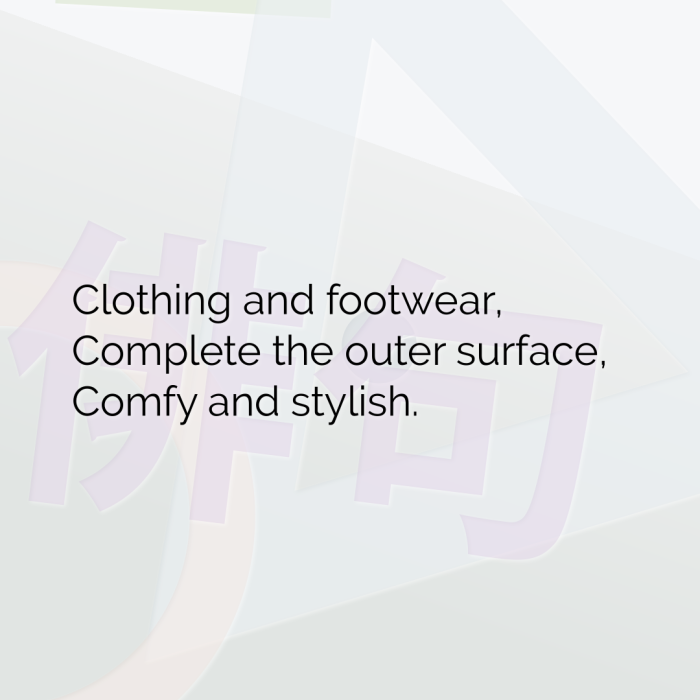 Clothing and footwear, Complete the outer surface, Comfy and stylish.