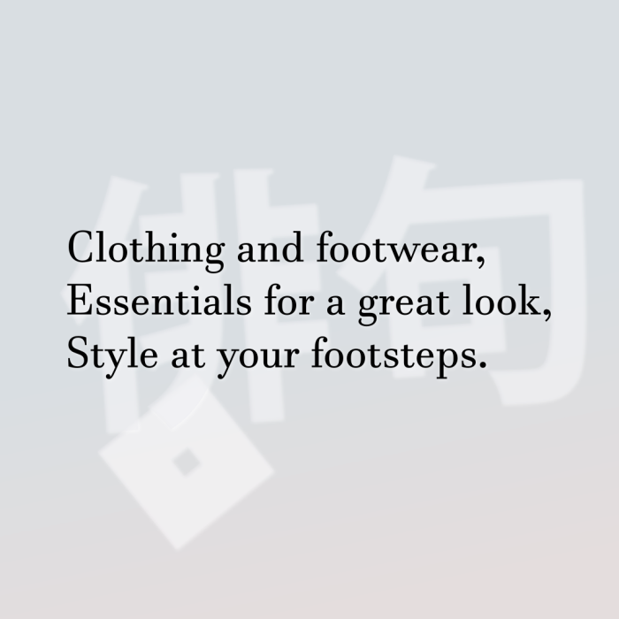 Clothing and footwear, Essentials for a great look, Style at your footsteps.