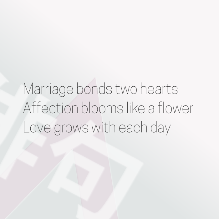 Marriage bonds two hearts Affection blooms like a flower Love grows with each day